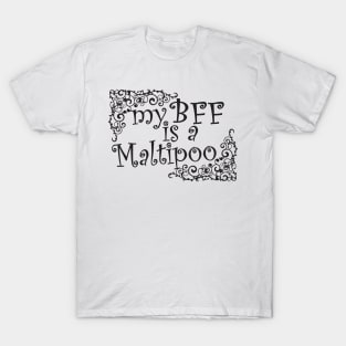 My BFF is a Maltipoo 1 T-Shirt